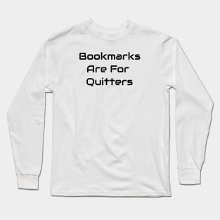 Bookmarks Are For Quitters Long Sleeve T-Shirt